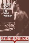 Erotica Short Stories For Wild Women: Hot Forbidden Romance Collection Melanie Landish 9781801187718 Melanie Landish