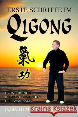 Erste Schritte im Qigong: Grundübungen in der chinesischen Heilgymnastik Stuhlmacher, Joachim 9783935367127 Lotus-Press - książka