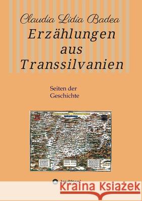Erzählungen aus Transsilvanien: Seiten der Geschichte Badea, Claudia Lidia 9783734533594 Tredition Gmbh - książka