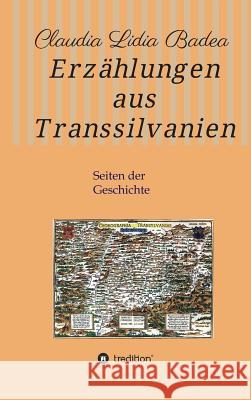 Erzählungen aus Transsilvanien: Seiten der Geschichte Badea, Claudia Lidia 9783734533600 Tredition Gmbh - książka