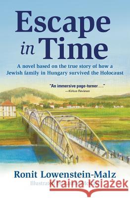 Escape in Time: A Novel Based on the True Story of How a Jewish Family in Hungary Survived the Holocaust Ronit Lowenstein-Malz Laurie McGaw 9780990843030 MB Publishing - książka