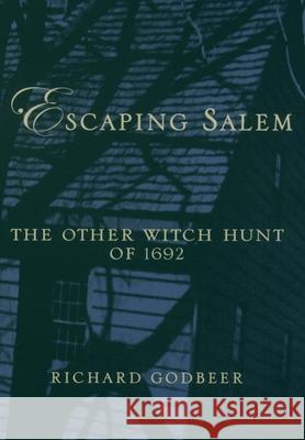 Escaping Salem: The Other Witch Hunt of 1692 Godbeer, Richard 9780195161304 Oxford University Press - książka