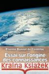 Essai sur l'origine des connaissances humaines De Condillac, Etienne Bonnot 9781523728893 Createspace Independent Publishing Platform