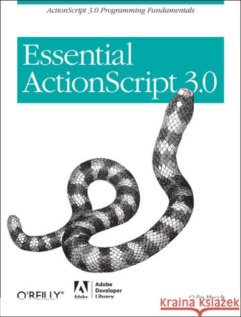 Essential ActionScript 3.0: ActionScript 3.0 Programming Fundamentals Moock, Colin 9780596526948 Adobe Developer Library - książka