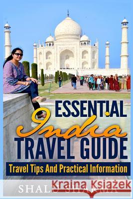 Essential India Travel Guide: Travel Tips And Practical Information Sharma, Shalu 9781497391673 Createspace - książka