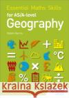 Essential Maths Skills for AS/A-level Geography Harris, Helen 9781471863554 Hodder Education