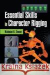Essential Skills in Character Rigging Nicholas B. Zeman 9781138427648 Taylor & Francis Ltd