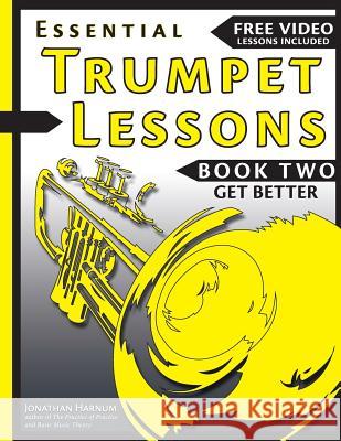 Essential Trumpet Lessons, Book Two: Get Better: The Secrets to Lip Slurs, High Range, Mutes, Tuning, Mouthpieces, and Practice Jonathan Harnu 9781541361188 Createspace Independent Publishing Platform - książka