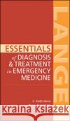 Essentials of Diagnosis & Treatment in Emergency Medicine C. Keith Stone Roger L. Humphries 9780071440585 McGraw-Hill Medical Publishing