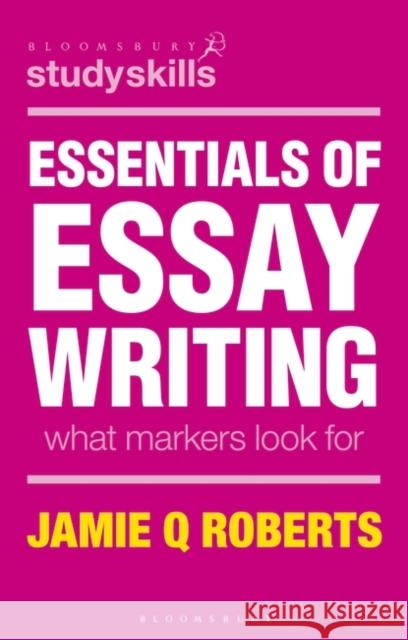 Essentials of Essay Writing: What Markers Look for Jamie Roberts 9781137575845 Bloomsbury Publishing PLC - książka