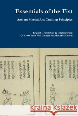 Essentials of the Fist - Ancient Martial Arts Training Principles: Interpretation of a 400 years old Ming Dynasty Fist manual Jack Chen 9789811458224 Jack Chen - książka