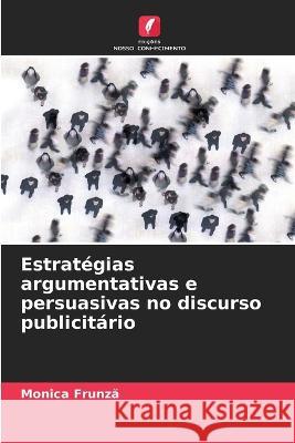 Estrategias argumentativas e persuasivas no discurso publicitario Monica Frunză   9786205791806 Edicoes Nosso Conhecimento - książka