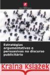 Estrategias argumentativas e persuasivas no discurso publicitario Monica Frunză   9786205791806 Edicoes Nosso Conhecimento