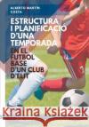 Estructura i planificación d'una temporada en el Futbol Base d'un club d'elit Martin Costa, Alberto 9788499939971 Wanceulen Editorial