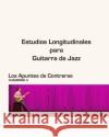 Estudios Longitudinales para Guitarra de Jazz Contreras, Toño 9781798660287 Independently Published