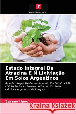 Estudo Integral Da Atrazina E N Lixiviação Em Solos Argentinos Susana Hang 9786203235562 Edicoes Nosso Conhecimento - książka
