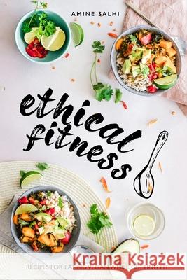 Ethical Fitness: Recipes for Eating Vegan While Getting Fit Amine Salhi 9781677723294 Independently Published - książka