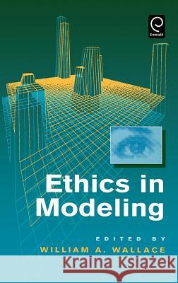 Ethics in Modeling William A. Wallace 9780080419305 Emerald Publishing Limited - książka