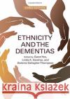 Ethnicity and the Dementias Gwen Yeo Linda A. Gerdner Dolores Gallagher-Thompson 9781138062979 Routledge