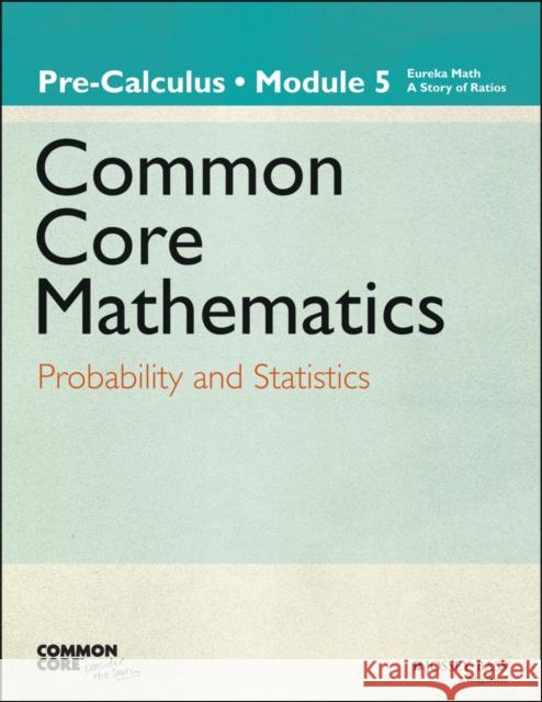 Eureka Math, A Story of Functions: Pre-Calculus, Module 5 : Probability and Statistics Common Core,  9781118811528 John Wiley & Sons - książka