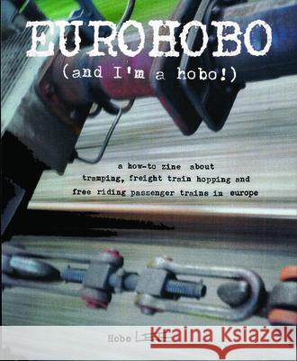 Eurohobo: (and I'm a Hobo!) a How-To Zine about Tramping, Freight Train Hopping, and Free Riding Passenger Trains in Europe Hobo Lee 9781648410055 Microcosm Publishing - książka