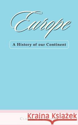 Europe: A History of Our Continent Claudius Mollokwu 9781665599504 Authorhouse UK - książka