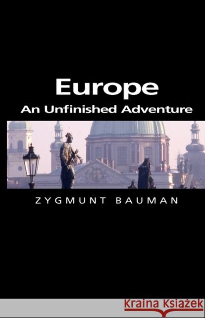 Europe: An Unfinished Adventure Bauman, Zygmunt 9780745634036 Polity Press - książka