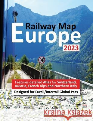 Europe Railway Map 2023 - Features Detailed Atlas for Switzerland and Austria - Designed for Eurail/Interrail Global Pass Johan Hausen Caty Ross 9781911165569 Solitaire Contracts Limited - książka