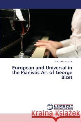 European and Universal in the Pianistic Art of George Bizet Naie Lacramioara 9783659449086 LAP Lambert Academic Publishing - książka