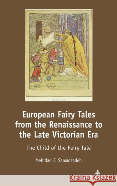 European Fairy Tales from the Renaissance to the Late Victorian Era; The Child of the Fairy Tale Samadzadeh, Mehrdad F. 9781433170980 Peter Lang Inc., International Academic Publi - książka
