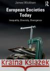 European Societies Today: Inequality, Diversity, Divergence James Wickham 9781138386914 Routledge