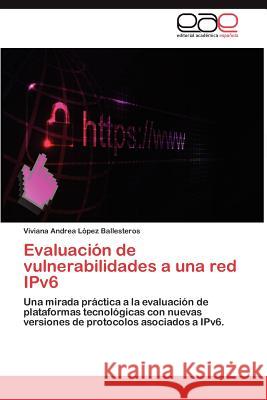 Evaluacion de Vulnerabilidades a Una Red Ipv6 Viviana Andrea L 9783659037740 Editorial Acad Mica Espa Ola - książka