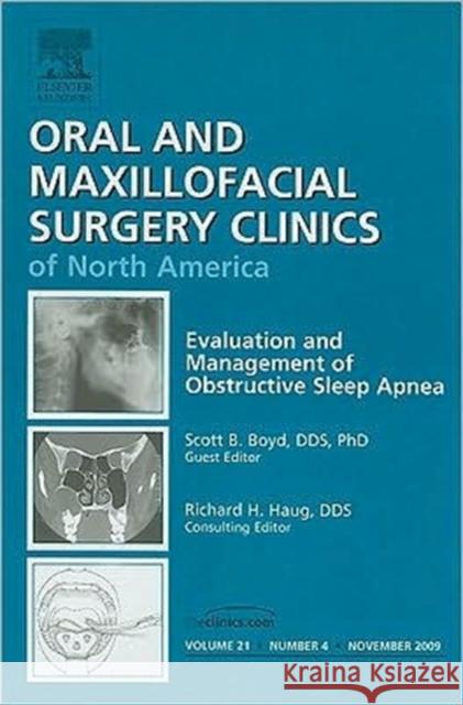 Evaluation and Management of Obstructive Sleep Apnea, an Issue of Oral and Maxillofacial Surgery Clinics: Volume 21-4 Boyd, Scott B. 9781437712513 W.B. Saunders Company - książka