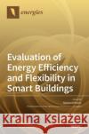 Evaluation of Energy Efficiency and Flexibility in Smart Buildings Alessia Arteconi 9783039438495 Mdpi AG