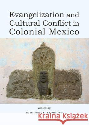 Evangelization and Cultural Conflict in Colonial Mexico Robert H. Jackson Robert H. Jackson 9781443856966 Cambridge Scholars Publishing - książka