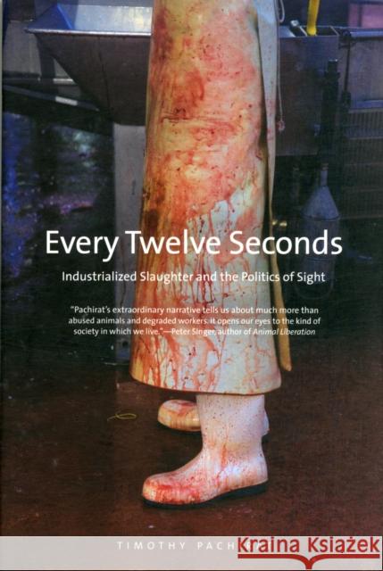 Every Twelve Seconds: Industrialized Slaughter and the Politics of Sight Pachirat, Timothy 9780300192483  - książka