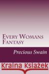 Every Womans Fantasy MS Precious Swain 9781495481321 Createspace