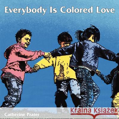 Everybody Is Colored Love Catherine Prater 9781425993924 Authorhouse - książka