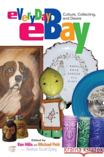 Everyday Ebay: Culture, Collecting, and Desire Hillis, Ken 9780415974363 Routledge - książka