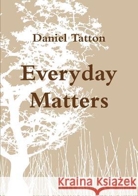 Everyday Matters Daniel Tatton 9781470912314 Lulu.com - książka