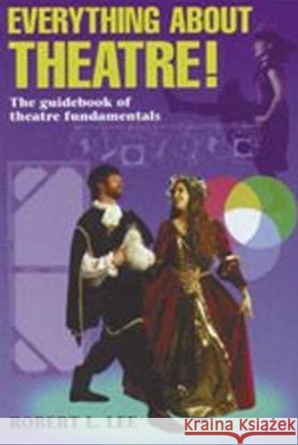 Everything about Theatre--Student Text: The Guidebook of Theatre Fundamentals Lee, Robert L. 9781566080194 Meriwether Publishing - książka