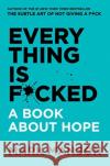 Everything Is F*cked: A Book About Hope Mark Manson 9780063091054 HarperCollins Publishers Inc