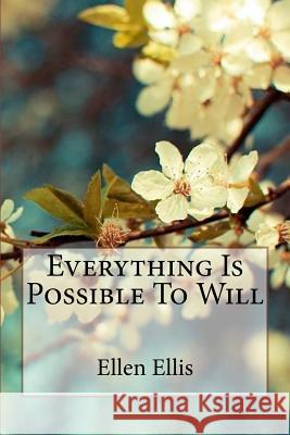 Everything Is Possible To Will Ellen Ellis Benitez, Paula 9781543121834 Createspace Independent Publishing Platform - książka