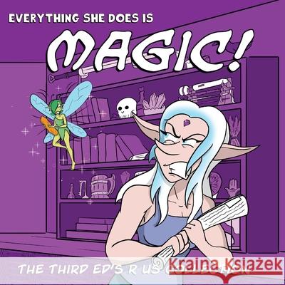 Everything she does is Magic!: Ed's R Us Volume 3 Ed Appleby 9781984131225 Createspace Independent Publishing Platform - książka