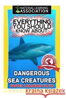 Everything You Should Know About: Dangerous Sea Creatures Richards, Anne 9781977560155 Createspace Independent Publishing Platform - książka