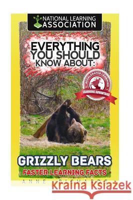 Everything You Should Know About: Grizzly Bears Richards, Anne 9781973986553 Createspace Independent Publishing Platform - książka