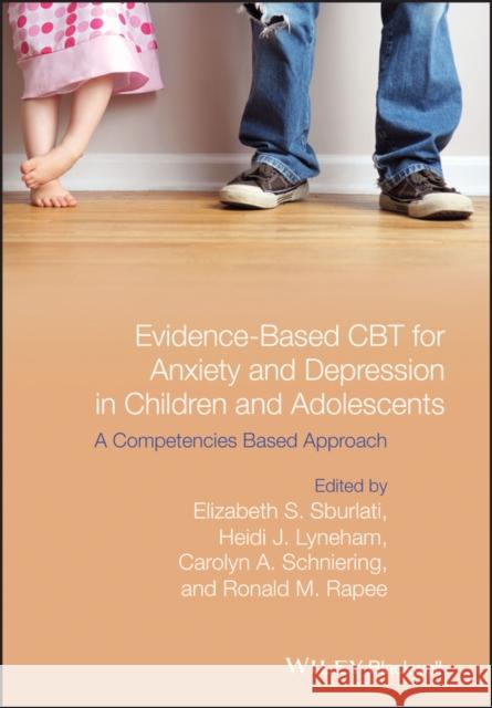 Evidence-Based CBT for Anxiety and Depression in Children and Adolescents: A Competencies-Based Approach Sburlati, Elizabeth S. 9781118469255 John Wiley & Sons - książka