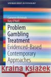Evidence-Based Treatments for Problem Gambling Cameron McIntosh Katy O'Neill 9783319624846 Springer