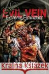 EVIL VEIN - Extreme Elimination: Extreme Elimination Felicia A. Sullivan Philip R. Rogers D. S. Sager 9781973220541 Independently Published