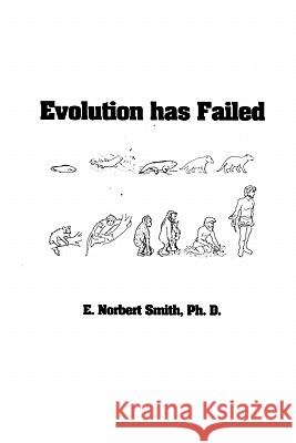 Evolution has Failed Smith Ph. D., E. Norbert 9781463619374 Createspace - książka